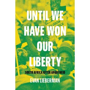 Princeton University Press Until We Have Won Our Liberty : South Africa After Apartheid Princeton University Press Until We Have Won Our Liberty : South Africa After Apartheid