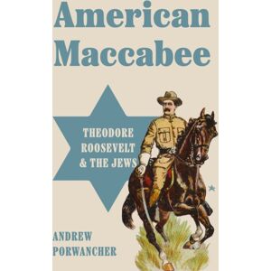 Princeton University Press American Maccabee : Theodore Roosevelt And The Jews Princeton University Press American Maccabee : Theodore Roosevelt And The Jews