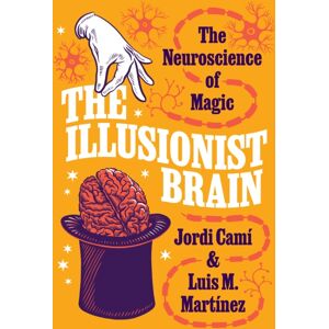 Princeton University Press The Illusionist Brain : The Neuroscience Of Magic Princeton University Press The Illusionist Brain : The Neuroscience Of Magic