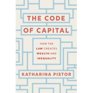 Princeton University Press The Code Of Capital : How The Law Creates Wealth And Inequality Princeton University Press The Code Of Capital : How The Law Creates Wealth And Inequality