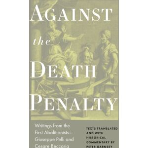 Princeton University Press Against The Death Penalty : Writings From The First Abolitionists—giuseppe Pelli And Cesare Beccaria Princeton University Press Against The Death Penalty : Writings From The First Abolitionists—giuseppe Pelli And Cesare Beccaria