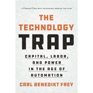 Princeton University Press The Technology Trap : Capital, Labor, And Power In The Age Of Automation Princeton University Press The Technology Trap : Capital, Labor, And Power In The Age Of Automation