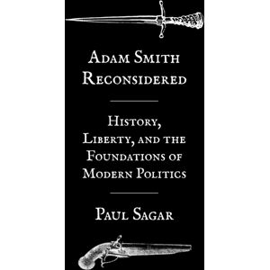 Princeton University Press Adam Smith Reconsidered : History, Liberty, And The Foundations Of Modern Politics Princeton University Press Adam Smith Reconsidered : History, Liberty, And The Foundations Of Modern Politics