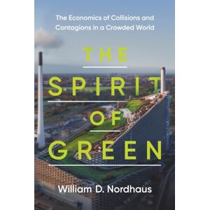 Princeton University Press The Spirit Of Green : The Economics Of Collisions And Contagions In A Crowded World Princeton University Press The Spirit Of Green : The Economics Of Collisions And Contagions In A Crowded World