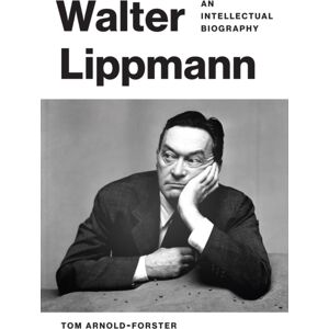 Princeton University Press Walter Lippmann : An Intellectual Biography Princeton University Press Walter Lippmann : An Intellectual Biography