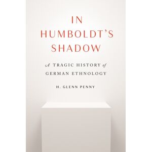 Princeton University Press In Humboldt'S Shadow : A Tragic History Of German Ethnology Princeton University Press In Humboldt'S Shadow : A Tragic History Of German Ethnology