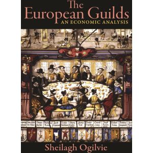 Princeton University Press The European Guilds : An Economic Analysis Princeton University Press The European Guilds : An Economic Analysis