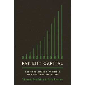 Princeton University Press Patient Capital : The Challenges And Promises Of Long-Term Investing Princeton University Press Patient Capital : The Challenges And Promises Of Long-Term Investing