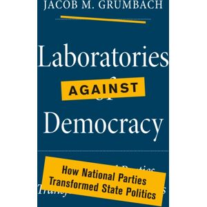 Princeton University Press Laboratories Against Democracy : How National Parties Transformed State Politics Princeton University Press Laboratories Against Democracy : How National Parties Transformed State Politics