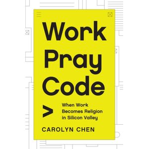 Princeton University Press Work Pray Code : When Work Becomes Religion In Silicon Valley Princeton University Press Work Pray Code : When Work Becomes Religion In Silicon Valley
