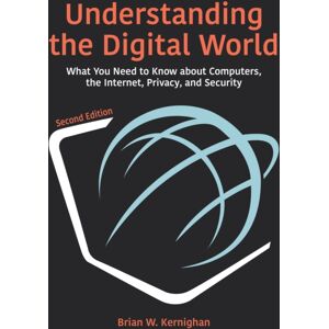 Princeton University Press Understanding The Digital World : What You Need To Know About Computers, The Internet, Privacy, And Security, Second Edition Princeton University Press Understanding The Digital World : What You Need To Know About Computers, The Internet, Privacy, And Security, Second Edition