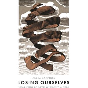 Princeton University Press Losing Ourselves : Learning To Live Without A Self Princeton University Press Losing Ourselves : Learning To Live Without A Self