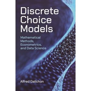 Princeton University Press Discrete Choice Models : Mathematical Methods, Econometrics, And Data Science Princeton University Press Discrete Choice Models : Mathematical Methods, Econometrics, And Data Science