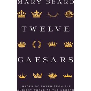 Princeton University Press Twelve Caesars : Images Of Power From The Ancient World To The Modern Princeton University Press Twelve Caesars : Images Of Power From The Ancient World To The Modern