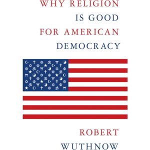 Princeton University Press Why Religion Is Good For American Democracy Princeton University Press Why Religion Is Good For American Democracy