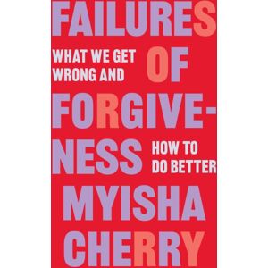 Princeton University Press Failures Of Forgiveness : What We Get Wrong And How To Do Better Princeton University Press Failures Of Forgiveness : What We Get Wrong And How To Do Better