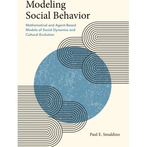 Princeton University Press Modeling Social Behavior : Mathematical And Agent-Based Models Of Social Dynamics And Cultural Evolution Princeton University Press Modeling Social Behavior : Mathematical And Agent-Based Models Of Social Dynamics And Cultural Evolution