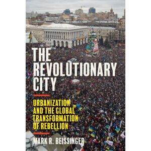 Princeton University Press The Revolutionary City : Urbanization And The Global Transformation Of Rebellion Princeton University Press The Revolutionary City : Urbanization And The Global Transformation Of Rebellion