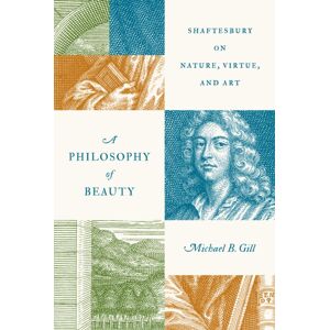 Princeton University Press A Philosophy Of Beauty : Shaftesbury On Nature, Virtue, And Art Princeton University Press A Philosophy Of Beauty : Shaftesbury On Nature, Virtue, And Art