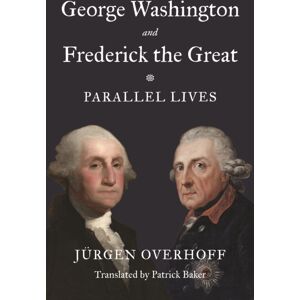 Princeton University Press George Washington And Frederick The Great : Parallel Lives Princeton University Press George Washington And Frederick The Great : Parallel Lives