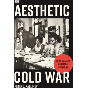 Princeton University Press The Aesthetic Cold War : Decolonization And Global Literature Princeton University Press The Aesthetic Cold War : Decolonization And Global Literature