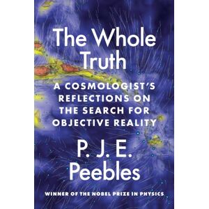 Princeton University Press The Whole Truth : A Cosmologist’s Reflections On The Search For Objective Reality Princeton University Press The Whole Truth : A Cosmologist’s Reflections On The Search For Objective Reality