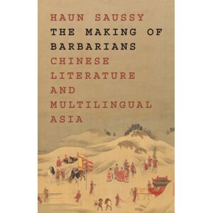 Princeton University Press The Making Of Barbarians : Chinese Literature And Multilingual Asia Princeton University Press The Making Of Barbarians : Chinese Literature And Multilingual Asia