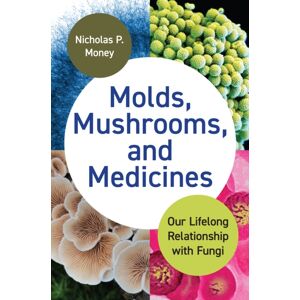 Princeton University Press Molds, Mushrooms, And Medicines : Our Lifelong Relationship With Fungi Princeton University Press Molds, Mushrooms, And Medicines : Our Lifelong Relationship With Fungi