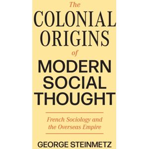 Princeton University Press The Colonial Origins Of Modern Social Thought : French Sociology And The Overseas Empire Princeton University Press The Colonial Origins Of Modern Social Thought : French Sociology And The Overseas Empire