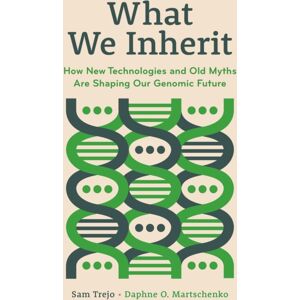 Princeton University Press What We Inherit : How Technologies And Old Myths Are Shaping Our Genomic Future Princeton University Press What We Inherit : How Technologies And Old Myths Are Shaping Our Genomic Future