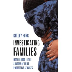 Princeton University Press Investigating Families : Motherhood In The Shadow Of Child Protective Services Princeton University Press Investigating Families : Motherhood In The Shadow Of Child Protective Services