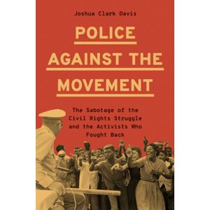 Princeton University Press Police Against The Movement : The Sabotage Of The Civil Rights Struggle And The Activists Who Fought Back Princeton University Press Police Against The Movement : The Sabotage Of The Civil Rights Struggle And The Activists Who Fought Back