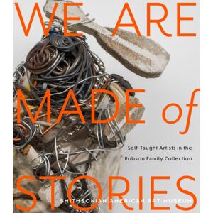 Princeton University Press We Are Made Of Stories : Self-Taught Artists In The Robson Family Collection Princeton University Press We Are Made Of Stories : Self-Taught Artists In The Robson Family Collection