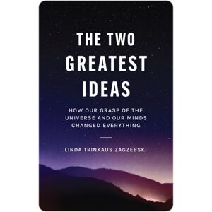 Princeton University Press The Two Greatest Ideas : How Our Grasp Of The Universe And Our Minds Changed Everything Princeton University Press The Two Greatest Ideas : How Our Grasp Of The Universe And Our Minds Changed Everything