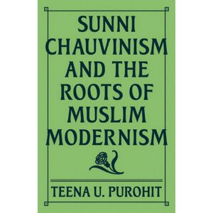 Princeton University Press Sunni Chauvinism And The Roots Of Muslim Modernism Princeton University Press Sunni Chauvinism And The Roots Of Muslim Modernism