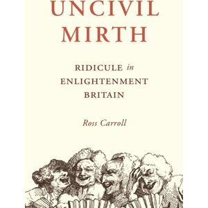Princeton University Press Uncivil Mirth : Ridicule In Enlightenment Britain Princeton University Press Uncivil Mirth : Ridicule In Enlightenment Britain