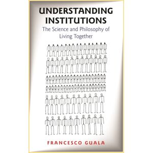 Princeton University Press Understanding Institutions : The Science And Philosophy Of Living Together Princeton University Press Understanding Institutions : The Science And Philosophy Of Living Together