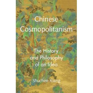 Princeton University Press Chinese Cosmopolitanism : The History And Philosophy Of An Idea Princeton University Press Chinese Cosmopolitanism : The History And Philosophy Of An Idea