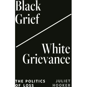 Princeton University Press Black Grief/white Grievance : The Politics Of Loss Princeton University Press Black Grief/white Grievance : The Politics Of Loss