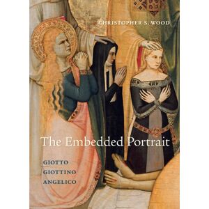 Princeton University Press The Embedded Portrait : Giotto, Giottino, Angelico Princeton University Press The Embedded Portrait : Giotto, Giottino, Angelico