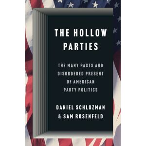 Princeton University Press The Hollow Parties : The Many Pasts And Disordered Present Of American Party Politics Princeton University Press The Hollow Parties : The Many Pasts And Disordered Present Of American Party Politics