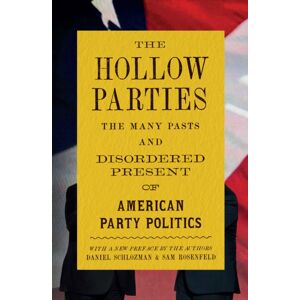 Princeton University Press The Hollow Parties : The Many Pasts And Disordered Present Of American Party Politics Princeton University Press The Hollow Parties : The Many Pasts And Disordered Present Of American Party Politics