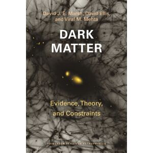 Princeton University Press Dark Matter : Evidence, Theory, And Constraints Princeton University Press Dark Matter : Evidence, Theory, And Constraints