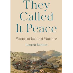 Princeton University Press They Called It Peace : Worlds Of Imperial Violence Princeton University Press They Called It Peace : Worlds Of Imperial Violence