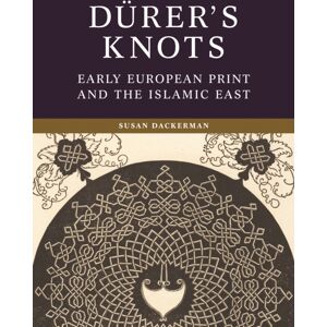 Princeton University Press Durer’s Knots : Early European Print And The Islamic East Princeton University Press Durer’s Knots : Early European Print And The Islamic East