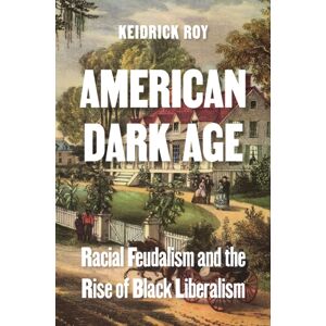 Princeton University Press American Dark Age : Racial Feudalism And The Rise Of Black Liberalism Princeton University Press American Dark Age : Racial Feudalism And The Rise Of Black Liberalism
