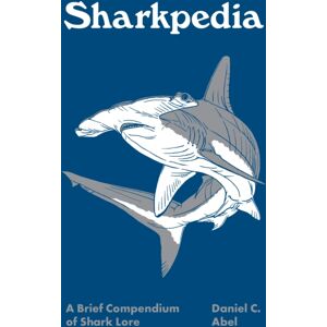 Princeton University Press Sharkpedia : A Brief Compendium Of Shark Lore Princeton University Press Sharkpedia : A Brief Compendium Of Shark Lore