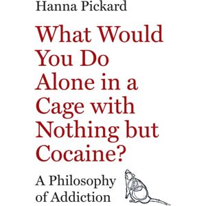 Princeton University Press What Would You Do Alone In A Cage With Nothing But Cocaine? : A Philosophy Of Addiction Princeton University Press What Would You Do Alone In A Cage With Nothing But Cocaine? : A Philosophy Of Addiction