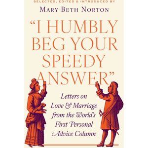 Princeton University Press "I Humbly Beg Your Speedy Answer" : Letters On Love And Marriage From The World’s First Personal Advice Column Princeton University Press "I Humbly Beg Your Speedy Answer" : Letters On Love And Marriage From The World’s First Personal Advice Column