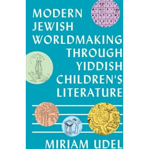 Princeton University Press Modern Jewish Worldmaking Through Yiddish Children'S Literature Princeton University Press Modern Jewish Worldmaking Through Yiddish Children'S Literature